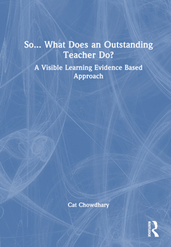 Hardcover So... What Does an Outstanding Teacher Do?: A Visible Learning Evidence Based Approach Book