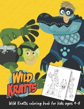 Paperback Wild Kratts Coloring Book For Kids Ages 4-8: A Great Coloring Book For Stress Relieving And Relaxation With Funny Wild Kratts Book