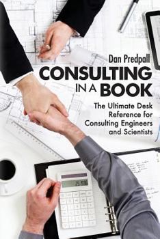Paperback Consulting in a Book: The Ultimate Desk Reference for Consulting Engineers and Scientists Book