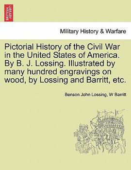 Paperback Pictorial History of the Civil War in the United States of America. By B. J. Lossing. Illustrated by many hundred engravings on wood, by Lossing and B Book