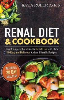 Paperback Renal Diet and Cookbook: Your Complete Guide to the Renal Diet with Over 30 Easy and Delicious Kidney Friendly Recipes Book