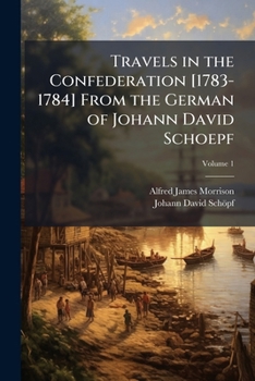 Travels in the Confederation 1783-1784 Volume 1