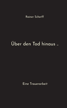 Paperback Über den Tod hinaus ..: Eine Trauerarbeit [German] Book