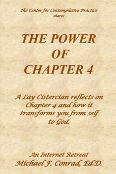 Paperback The Power of Chapter 4: A Lay Cistercian reflects on Chapter 4 and how it transforms you from self to God. Book