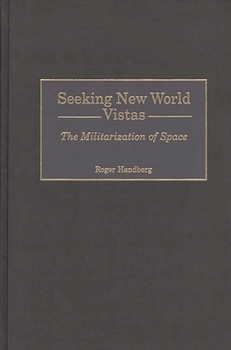 Hardcover Seeking New World Vistas: The Militarization of Space Book