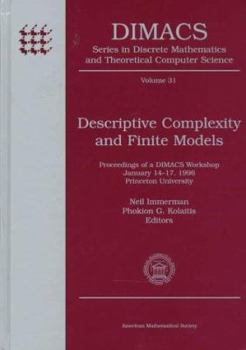 Descriptive Complexity and Finite Models: Proceedings of a Dimacs Workshop January 14-17, 1996 Princeton University (Dimacs Series in Discrete Mathematics and Theoretical Computer Science)