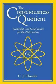 Paperback The Consciousness Quotient: Leadership and Social Justice for the 21st Century Book