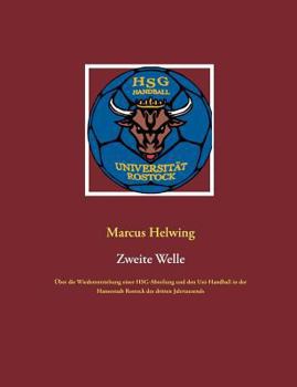 Paperback Zweite Welle: Über die Wiederentstehung einer HSG-Abteilung und den Uni-Handball in der Hansestadt Rostock des dritten Jahrtausends [German] Book