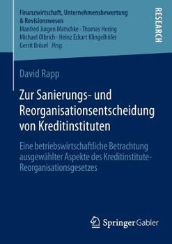 Paperback Zur Sanierungs- Und Reorganisationsentscheidung Von Kreditinstituten: Eine Betriebswirtschaftliche Betrachtung Ausgewählter Aspekte Des Kreditinstitut [German] Book