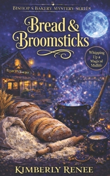 Bread & Broomsticks: Whipping Up a Magical Midlife (Bishop's Bakery Mystery Series)