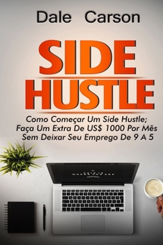 Paperback Side Hustle: Como começar um Side Hustle; ganhe mais $1000 por mês sem deixar seu trabalho de 9 a 5 [Portuguese] Book