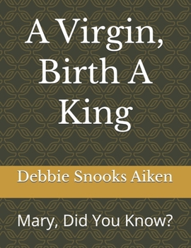 Paperback A Virgin, Birth A King: Mary, Did You Know? Book