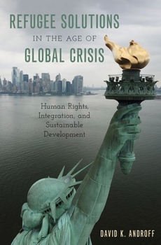Hardcover Refugee Solutions in the Age of Global Crisis: Human Rights, Integration, and Sustainable Development Book