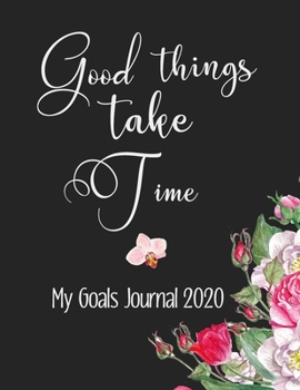 Paperback Good Thing Take Time My Goals Journal 2020: Goal Journal For Women, Personal Goal Tracker and Planner, Great as A New Year Gift For Friends, Family An Book