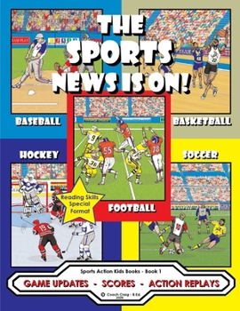 The Sports News Is On !: Game Updates - Scores - Action Replays (Sports Action Kid Books)