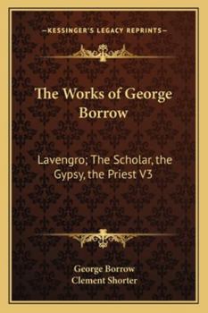 The Works of George Borrow: Lavengro; The Scholar, the Gypsy, the Priest V3