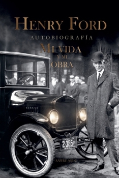 Henry Ford | Mi vida y mi obra: Autobiografía (Spanish Edition)