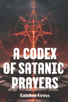 Paperback A Codex of Satanic Prayers: Book of satanism prayers Book
