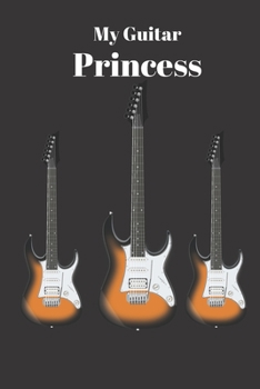 My GUITAR Princess: my guitar princess notebook 120 page