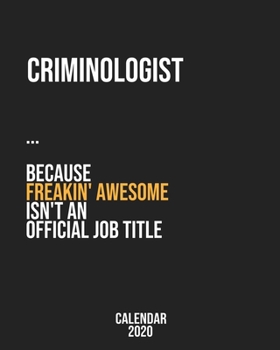Criminologist because freakin' Awesome isn't an Official Job Title: Calendar 2020, Monthly & Weekly Planner Jan. - Dec. 2020
