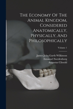 The Economy of the Animal Kingdom, Considered Anatomically, Physically, and Philosophically; Volume 1