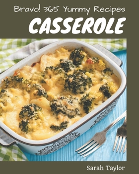 Paperback Bravo! 365 Yummy Casserole Recipes: The Best Yummy Casserole Cookbook that Delights Your Taste Buds Book