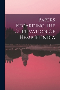 Paperback Papers Regarding The Cultivation Of Hemp In India Book