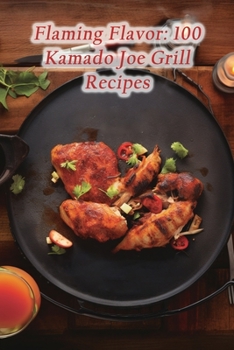 Paperback Flaming Flavor: 100 Kamado Joe Grill Recipes Book