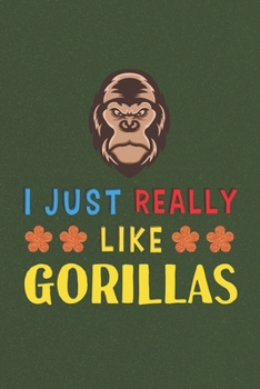 Paperback I Just Really Like Gorillas: Gorilla Lovers Men Women Girls Boys Funny Gifts Journal Lined Notebook 6x9 120 Pages Book