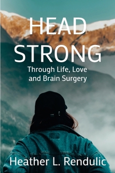 Head Strong : Through Life, Love and Brain Surgery