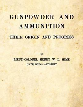 Paperback Gunpowder and Ammunition - Their Origin and Progress Book