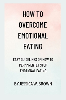 Paperback How to overcome emotional eating: Easy guidelines on how to permanently stop emotional eating Book