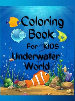 Underwater World Coloring Book For Kids: Amazing Coloring Book For Kids Underwater World / A Kids Coloring Book with Adorable Design of Underwater World