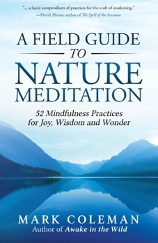 Paperback A Field Guide to Nature Meditation: 52 Mindfulness Practices for Joy, Wisdom and Wonder Book