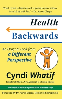 Hardcover Health Backwards: An Original Look from a Different Perspective Book