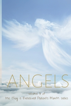 ANGELS: A JOURNAL TO RAISE AWARENESS OF JULY'S BEREAVED PARENTS MONTH (JULY IS BEREAVED PARENTS MONTH)