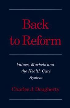 Hardcover Back to Reform: Values, Markets, and the Health Care System Book