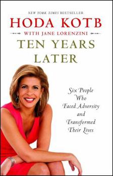 Paperback Ten Years Later: Six People Who Faced Adversity and Transformed Their Lives Book