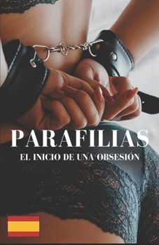 Paperback Parafilias: El Inicio De Una Obsesión [Spanish] Book