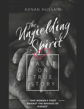 Unyielding Spirit: One Woman's Fight Against the Ravages of Disease