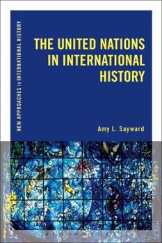 The United Nations in International History - Book  of the New Approaches to International History