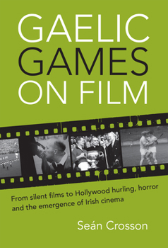 Gaelic Games on Film: From silent films to Hollywood hurling, horror and the emergence of Irish cinema
