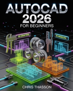 AutoCAD 2026 for Beginners: The Complete Step-by-Step Masterclass in 2D Drafting, 3D Modeling, Engineering Drawing, AI-Powered CAD Tools, Real-World P