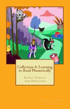 Collection 4: Learn to Read Phonetically : Short Vowels and Digraphs
