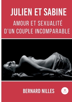 Paperback Julien et Sabine: Amour et sexualité d'un couple incomparable [French] Book