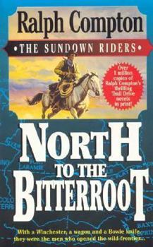 Mass Market Paperback North to the Bitterroot: With a Winchester, a Wagon and a Bowie Knife, They Were the Men Who Opened the Wild Frontier... Book