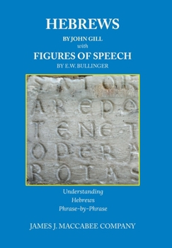 Hardcover Hebrews by John Gill Figures of Speech by E. W. Bullinger: Understanding Hebrews Phrase-by-Phrase Book