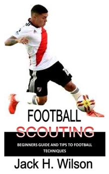 Paperback Football Scouting: Beginners guide and tips to football techniques Book