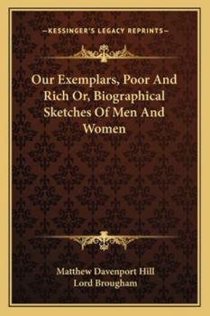 Our exemplars, poor and rich; or, Biographical sketches of men and women who have, by an extraordina