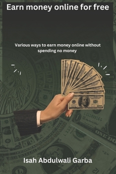 Paperback Earn money online for free: Various ways to earn money online without spending no money Book